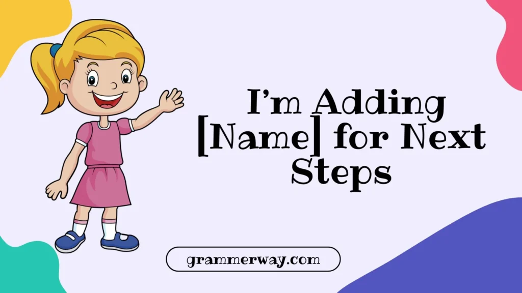  I’m Adding [Name] for Next Steps