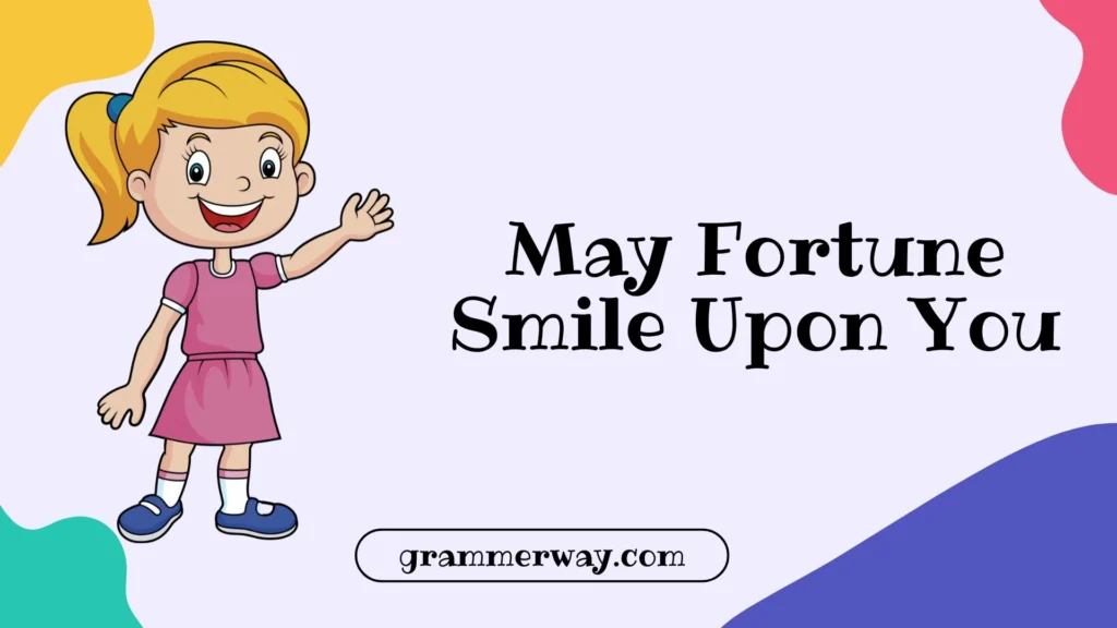 May Fortune Smile Upon You