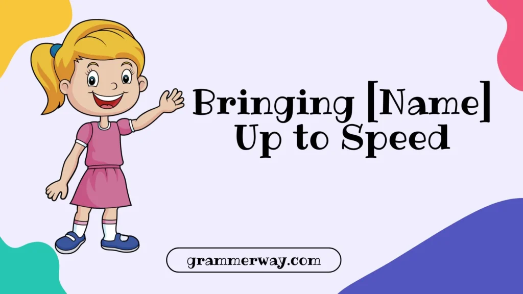 Bringing [Name] Up to Speed