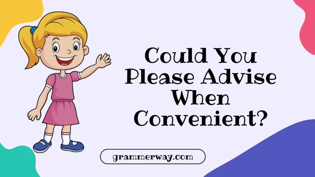 Could You Please Advise When Convenient?