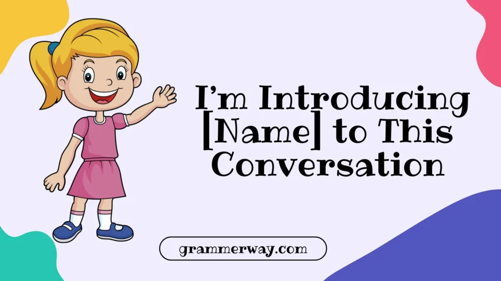  I’m Introducing [Name] to This Conversation