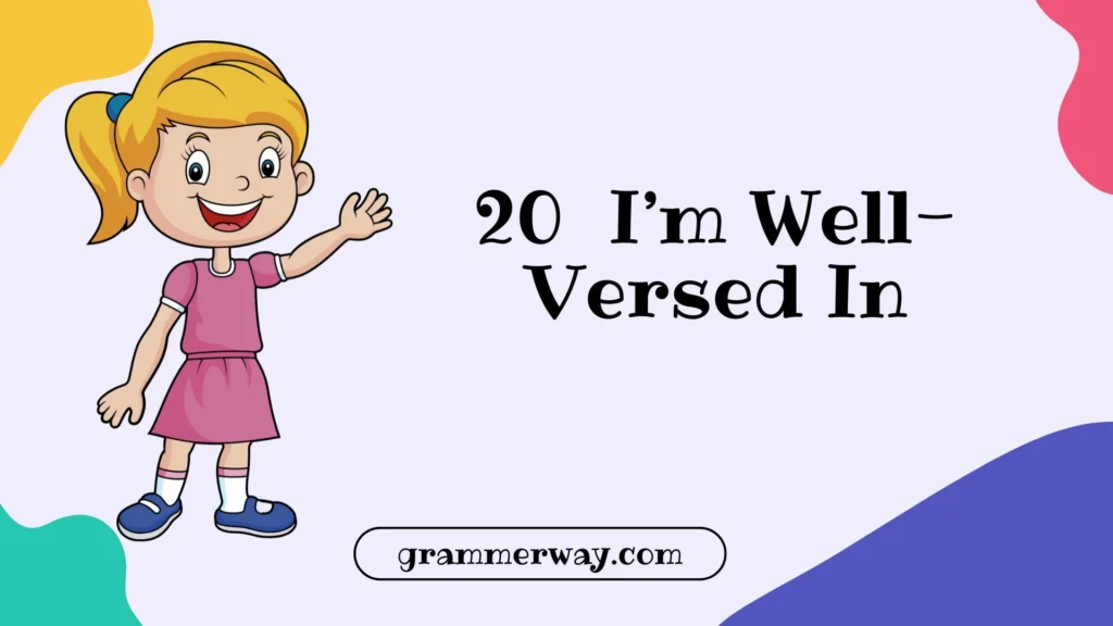 I’m Well-Versed In