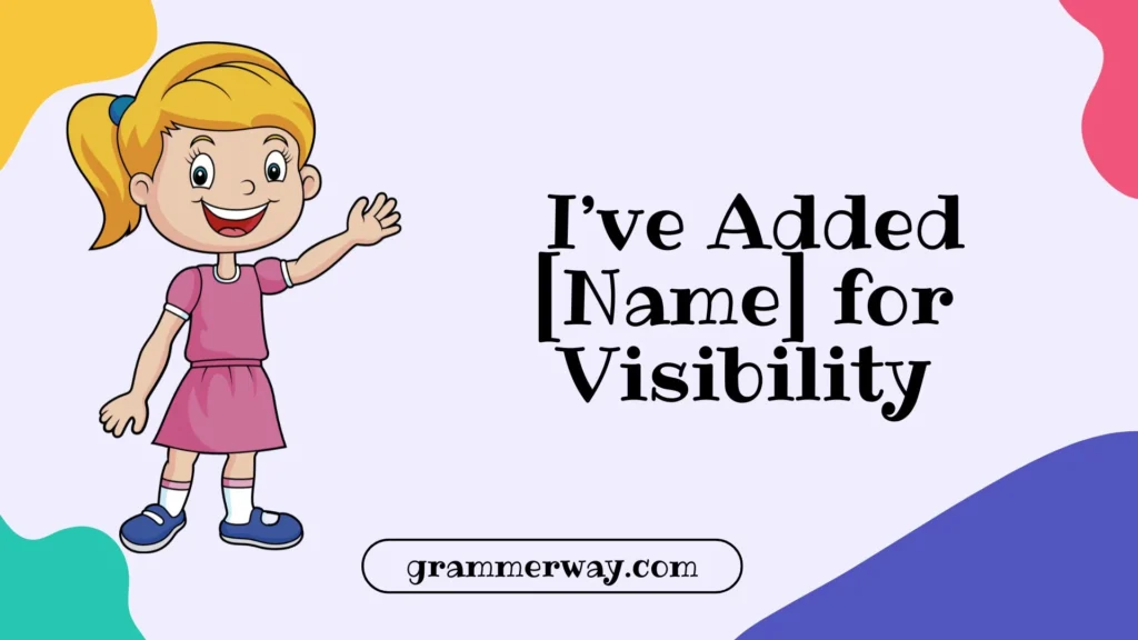  I’ve Added [Name] for Visibility