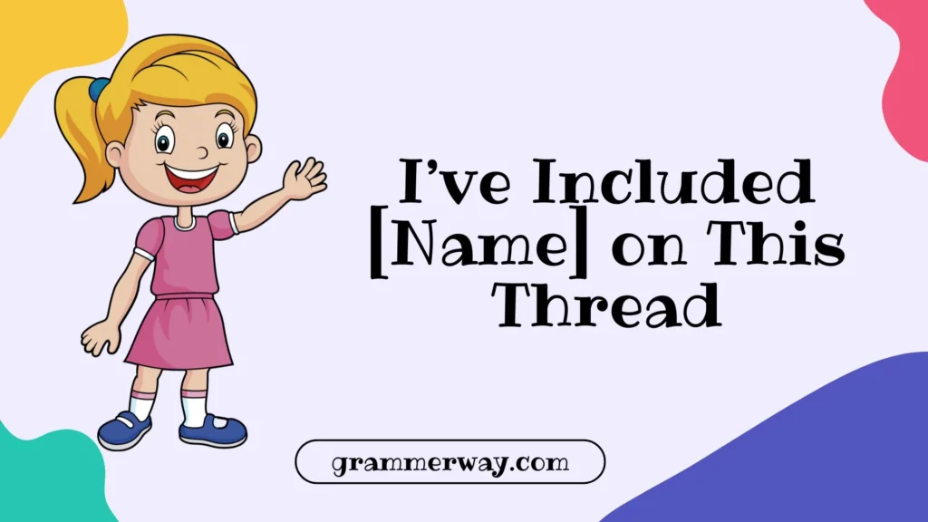 I’ve Included [Name] on This Thread