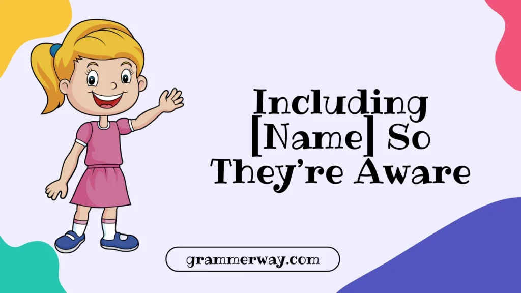  Including [Name] So They’re Aware