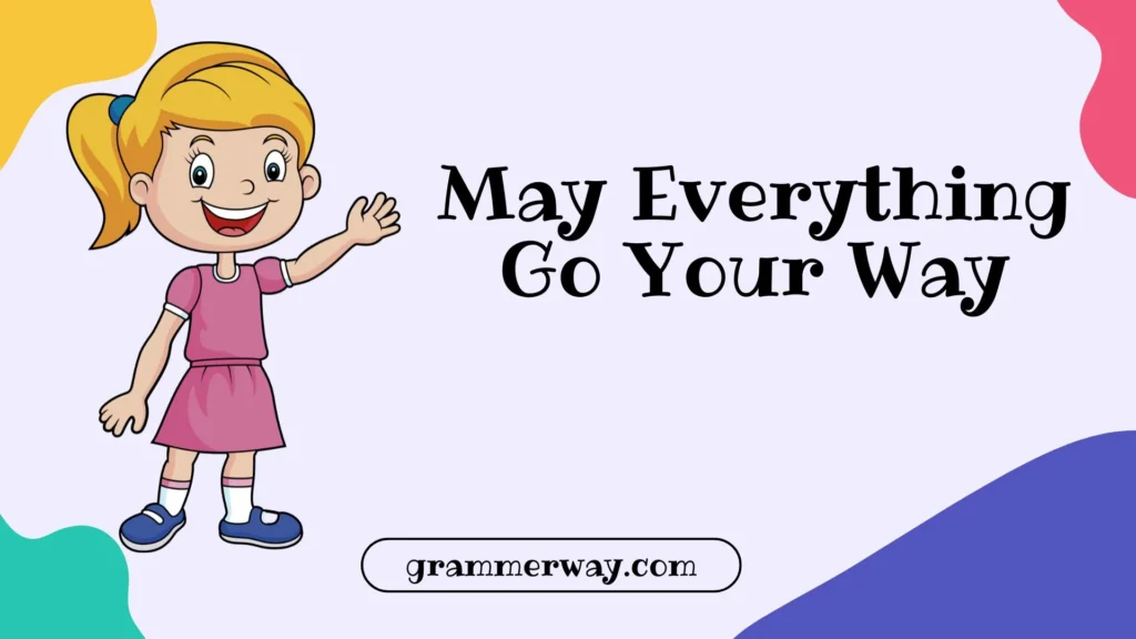 May Everything Go Your Way