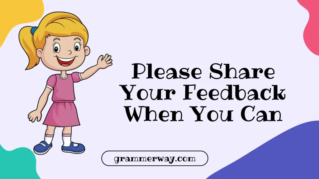 Please Share Your Feedback When You Can