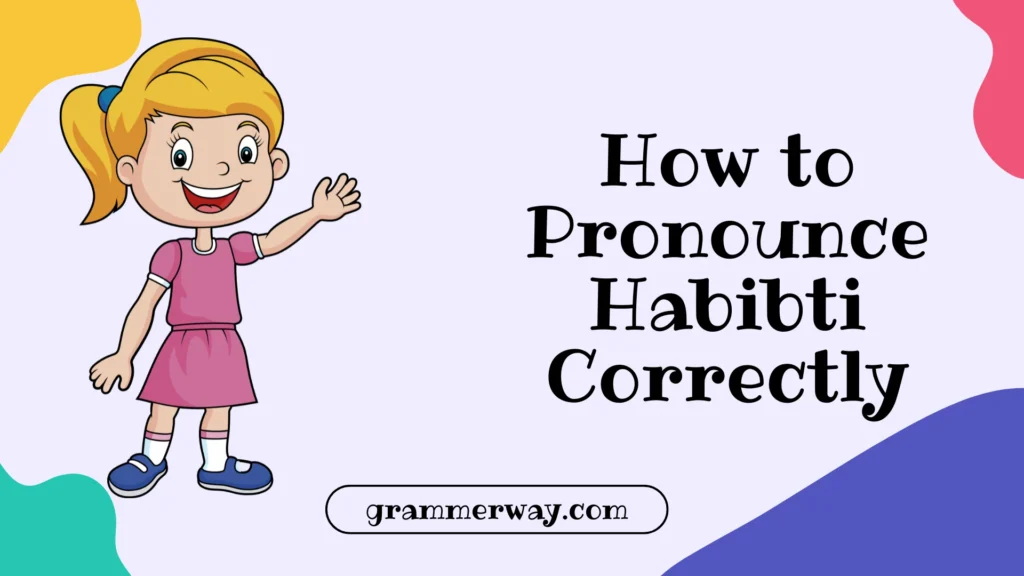 How to Pronounce Habibti Correctly