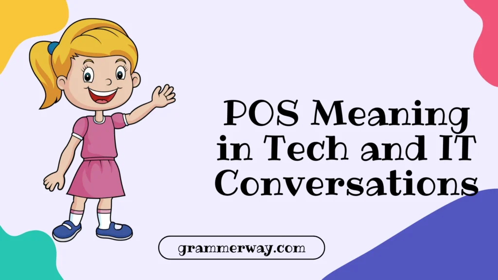 POS Meaning in Tech and IT Conversations