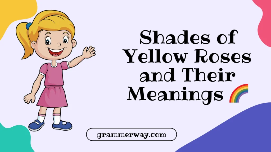 Shades of Yellow Roses and Their Meanings