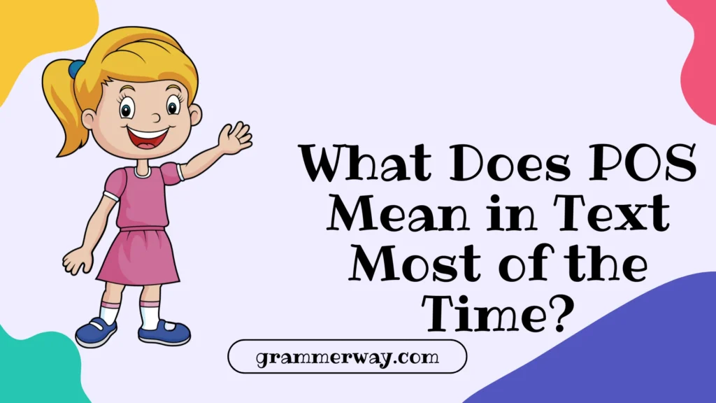 What Does POS Mean in Text Most of the Time?