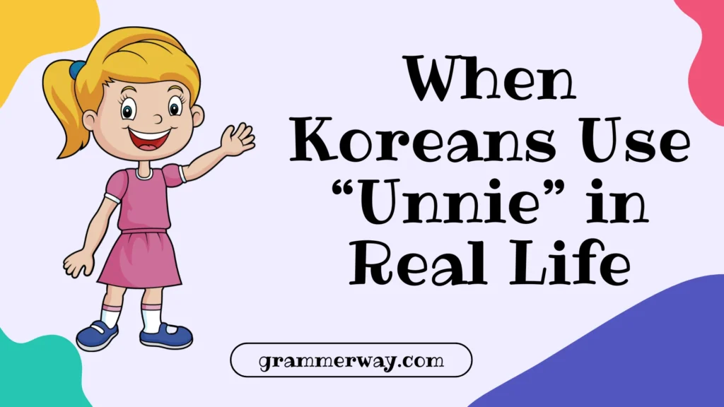 When Koreans Use “Unnie” in Real Life