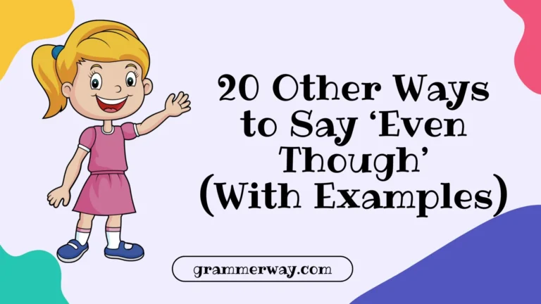 20 Other Ways to Say ‘Even Though’ (With Examples)