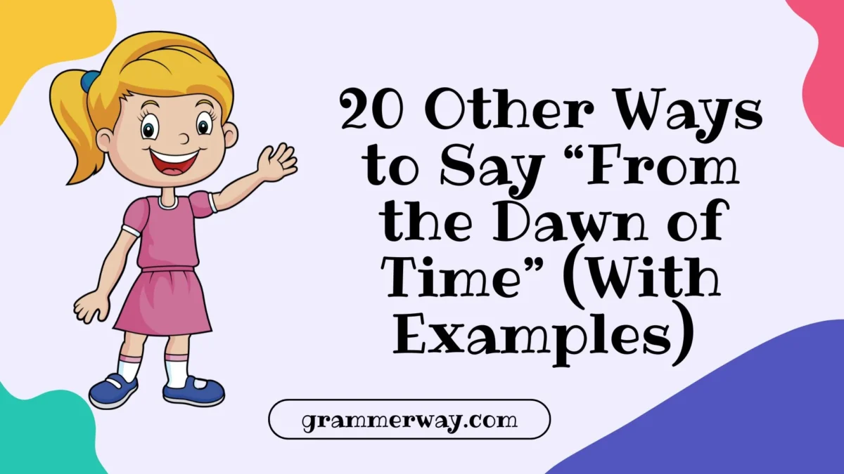 20 Other Ways to Say “From the Dawn of Time” (With Examples)