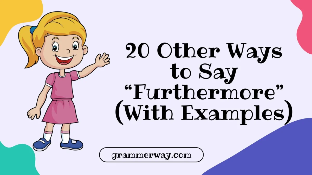 20 Other Ways to Say “Furthermore” (With Examples)