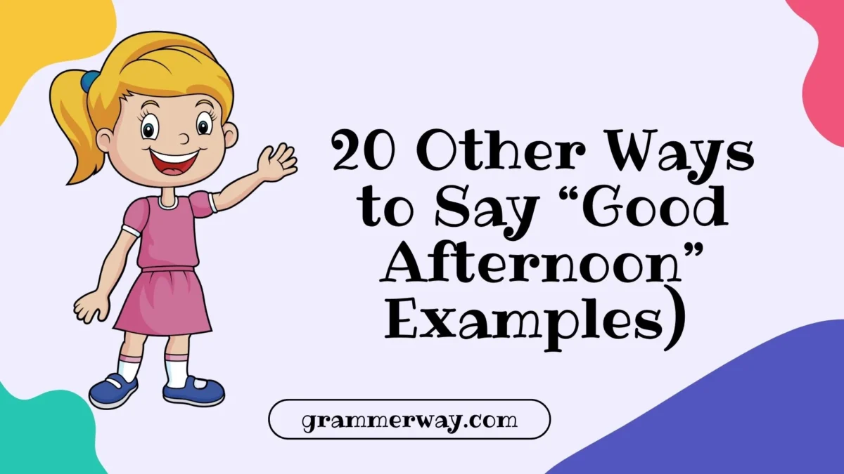 20 Other Ways to Say “Good Afternoon” (With Examples)