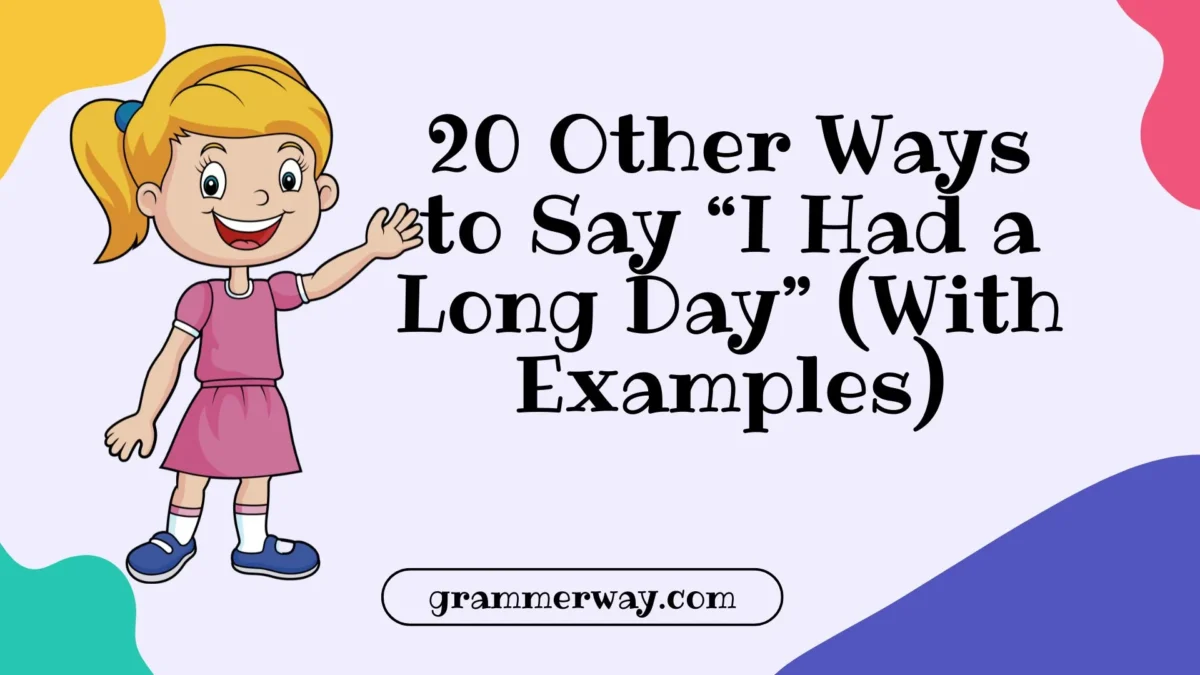 20 Other Ways to Say “I Had a Long Day” (With Examples)