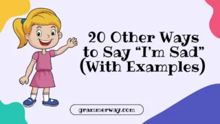 20 Other Ways to Say “I’m Sad” (With Examples)