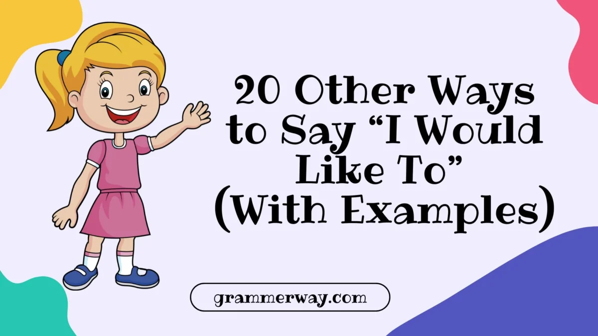 20 Other Ways to Say “I Would Like To” (With Examples)
