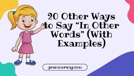 20 Other Ways to Say “In Other Words” (With Examples)