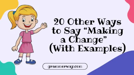 20 Other Ways to Say “Making a Change” (With Examples)