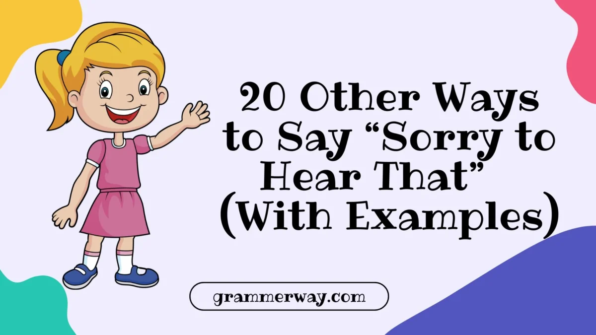 20 Other Ways to Say “Sorry to Hear That” (With Examples)