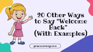 20 Other Ways to Say “Welcome Back” (With Examples)