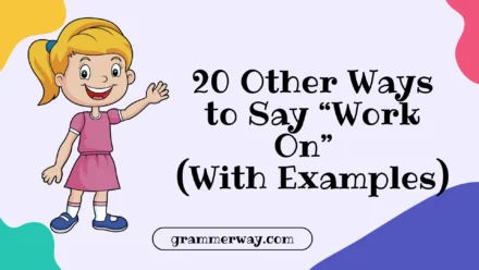 20 Other Ways to Say “Work On” (With Examples)