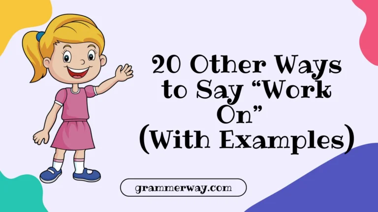 20 Other Ways to Say “Work On” (With Examples)