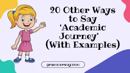 20 Other Ways to Say ‘Academic Journey’ (With Examples)