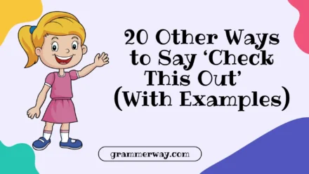20 Other Ways to Say ‘Check This Out’ (With Examples)