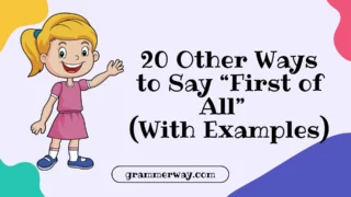 20 Other Ways to Say “First of All” (With Examples)