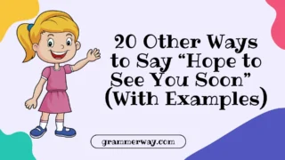 20 Other Ways to Say “Hope to See You Soon” (With Examples)