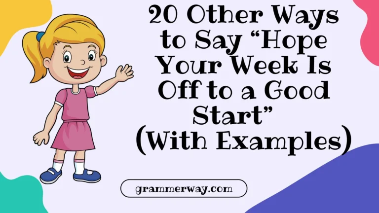 20 Other Ways to Say “Hope Your Week Is Off to a Good Start” (With Examples)