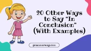 20 Other Ways to Say “In Conclusion” (With Examples)