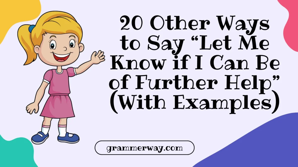 20 Other Ways to Say “Let Me Know if I Can Be of Further Help” (With Examples)