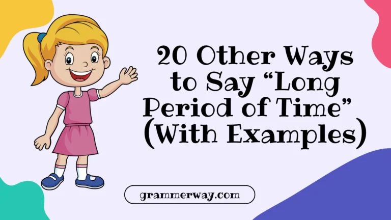 20 Other Ways to Say “Long Period of Time” (With Examples)