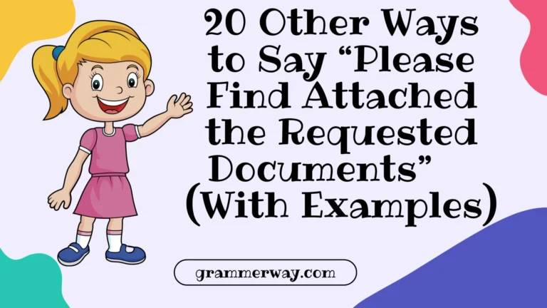 20 Other Ways to Say “Please Find Attached the Requested Documents” (With Examples)