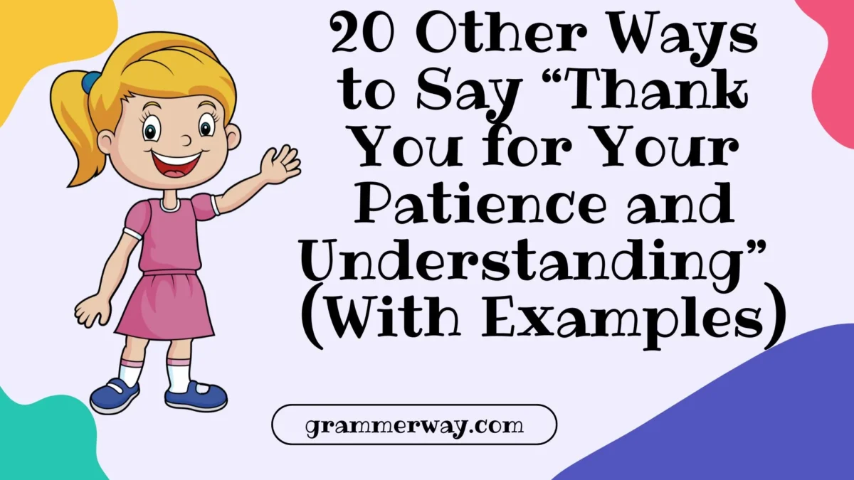 20 Other Ways to Say “Thank You for Your Patience and Understanding” (With Examples)