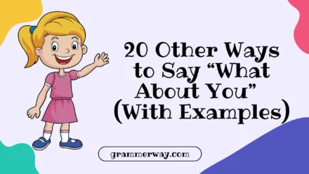 20 Other Ways to Say “What About You” (With Examples)