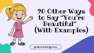 20 Other Ways to Say “You’re Beautiful” (With Examples)