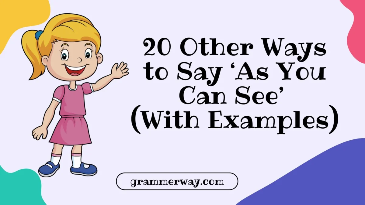20 Other Ways to Say ‘As You Can See’ (With Examples)