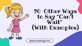 20 Other Ways to Say “Can’t Wait” (With Examples)