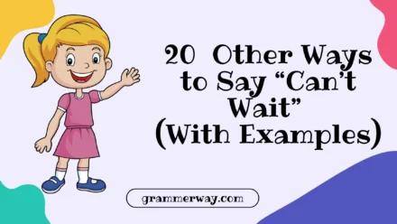 20 Other Ways to Say “Can’t Wait” (With Examples)