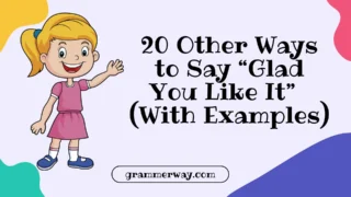 20 Other Ways to Say “Glad You Like It” (With Examples)