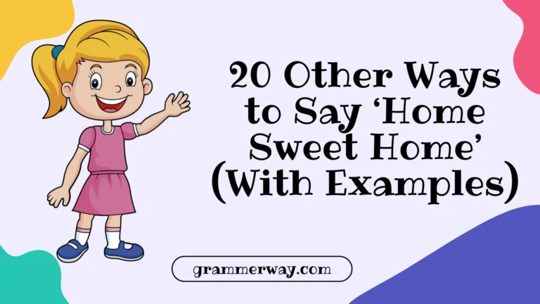 20 Other Ways to Say ‘Home Sweet Home’ (With Examples)