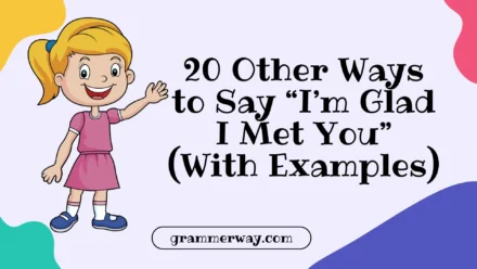 20 Other Ways to Say “I’m Glad I Met You” (With Examples)