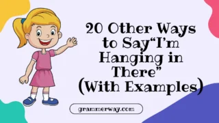 20 Other Ways to Say“I’m Hanging in There” (With Exa mples)