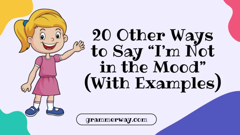 20 Other Ways to Say “I’m Not in the Mood” (With Examples)
