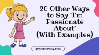 20 Other Ways to Say ‘I’m Passionate About’ (With Examples)